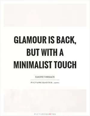 Glamour is back, but with a minimalist touch Picture Quote #1