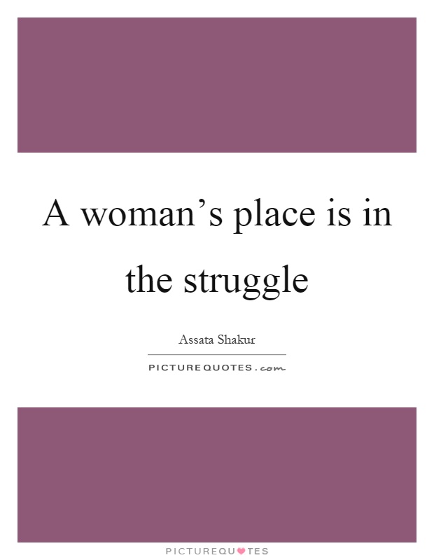 A woman's place is in the struggle Picture Quote #1