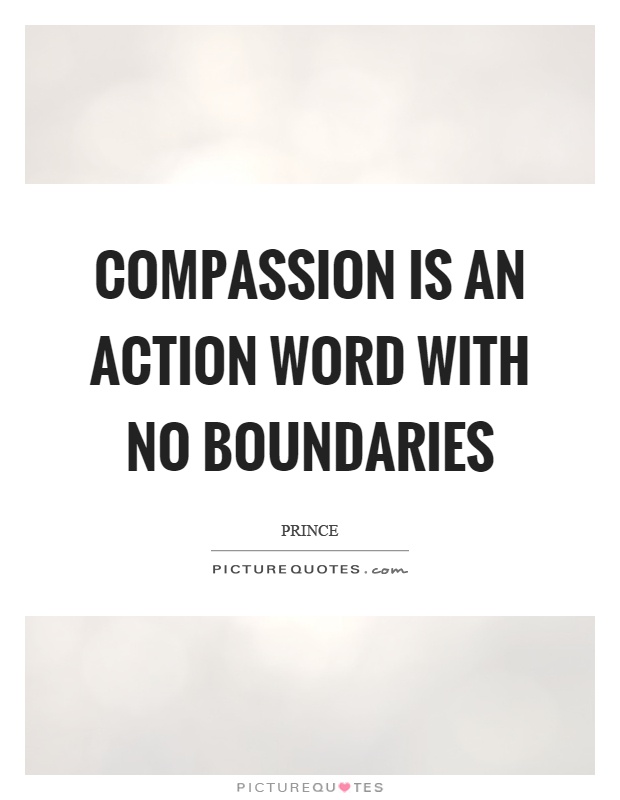 Compassion is an action word with no boundaries Picture Quote #1