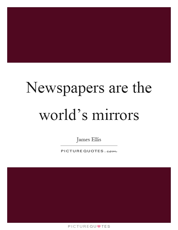 Newspapers are the world's mirrors Picture Quote #1