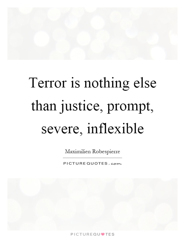 Terror is nothing else than justice, prompt, severe, inflexible Picture Quote #1
