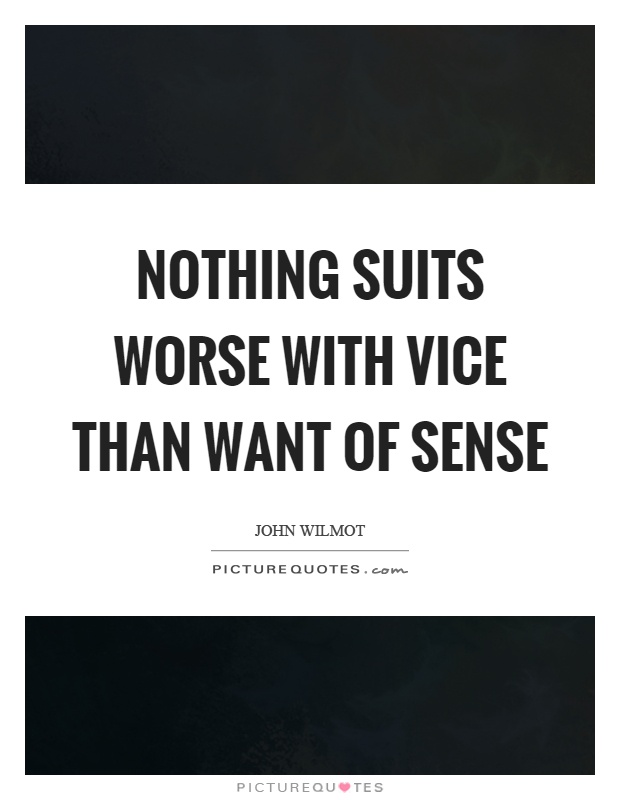 Nothing suits worse with vice than want of sense Picture Quote #1