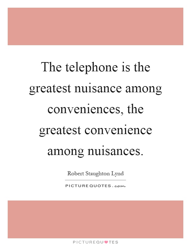 The telephone is the greatest nuisance among conveniences, the greatest convenience among nuisances Picture Quote #1