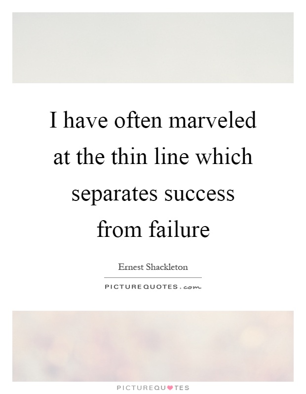 I have often marveled at the thin line which separates success from failure Picture Quote #1