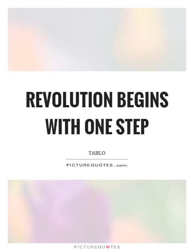 Revolution begins with one step Picture Quote #1