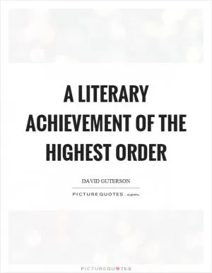 A literary achievement of the highest order Picture Quote #1