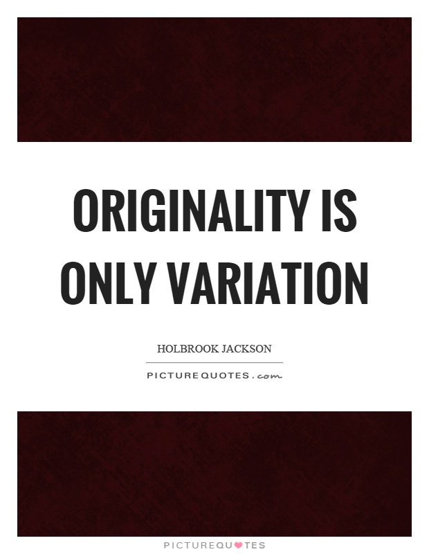 Originality is only variation Picture Quote #1
