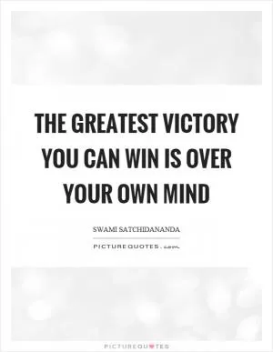 The greatest victory you can win is over your own mind Picture Quote #1