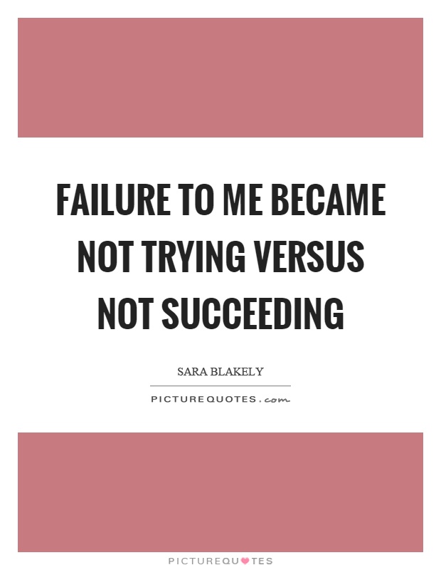 Failure to me became not trying versus not succeeding Picture Quote #1