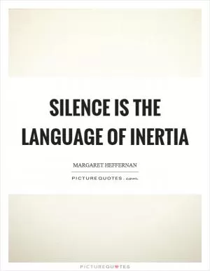 Silence is the language of inertia Picture Quote #1