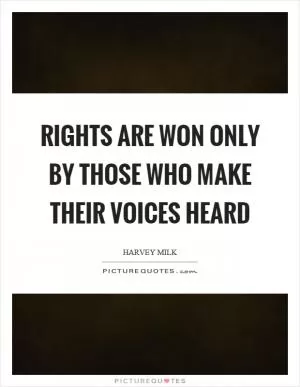 Rights are won only by those who make their voices heard Picture Quote #1