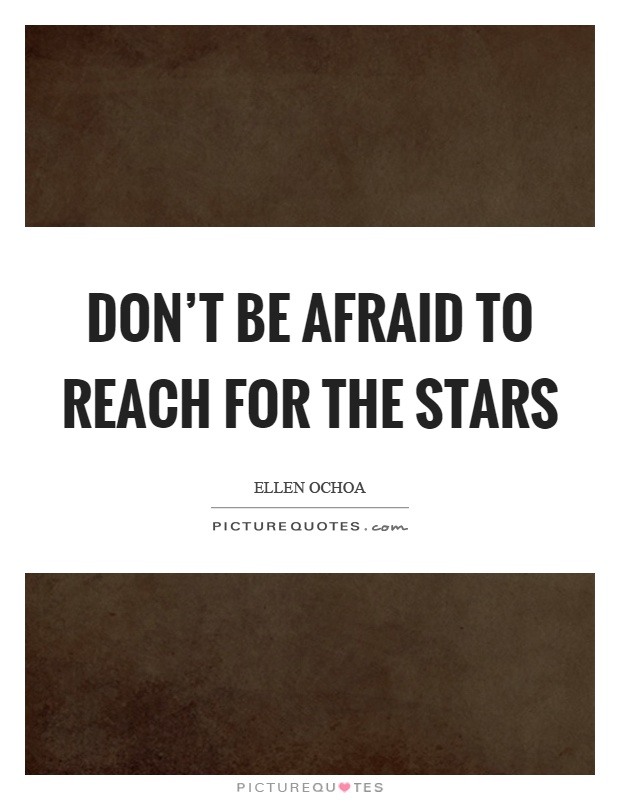 Don't be afraid to reach for the stars Picture Quote #1