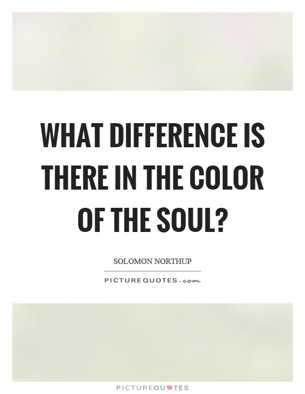 What difference is there in the color of the soul? Picture Quote #1