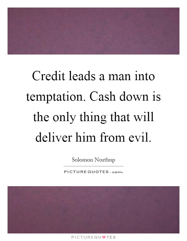 Credit leads a man into temptation. Cash down is the only thing that will deliver him from evil Picture Quote #1