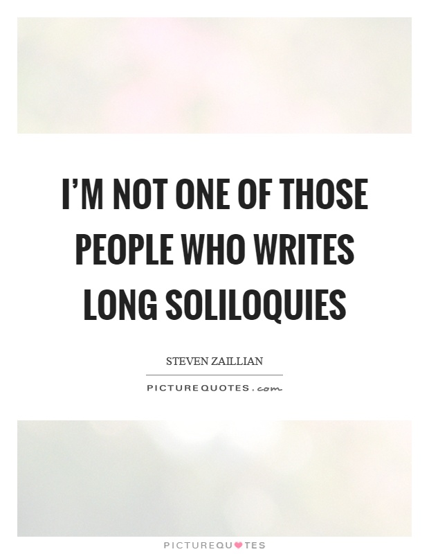 I'm not one of those people who writes long soliloquies Picture Quote #1