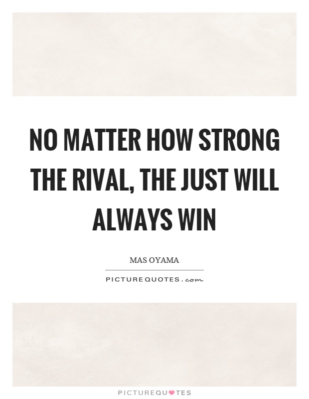 No matter how strong the rival, the just will always win Picture Quote #1