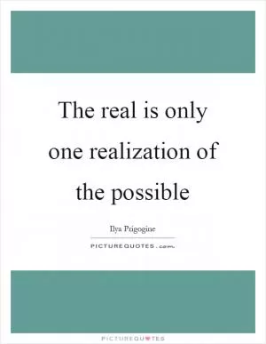 The real is only one realization of the possible Picture Quote #1