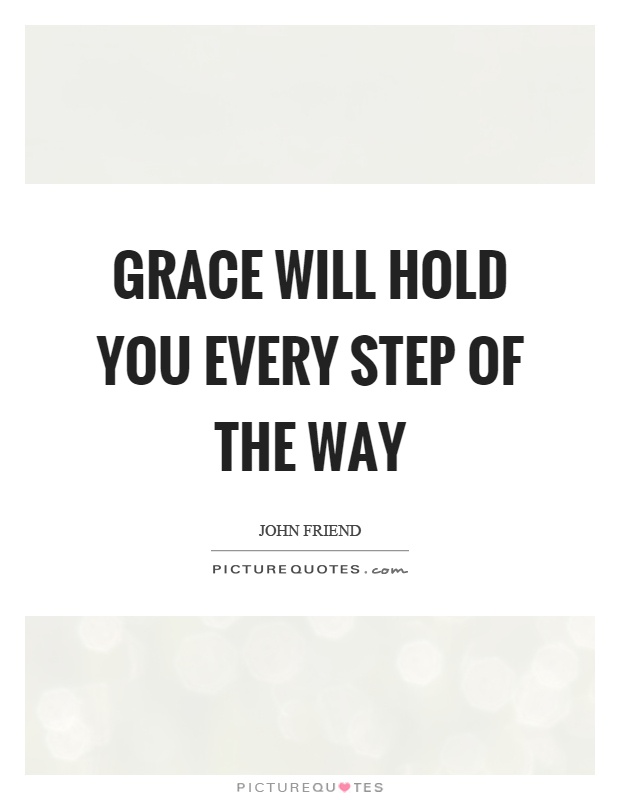 Grace will hold you every step of the way Picture Quote #1