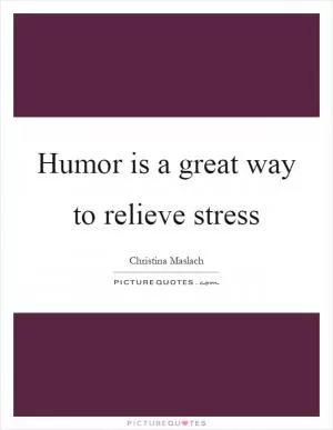 Humor is a great way to relieve stress Picture Quote #1