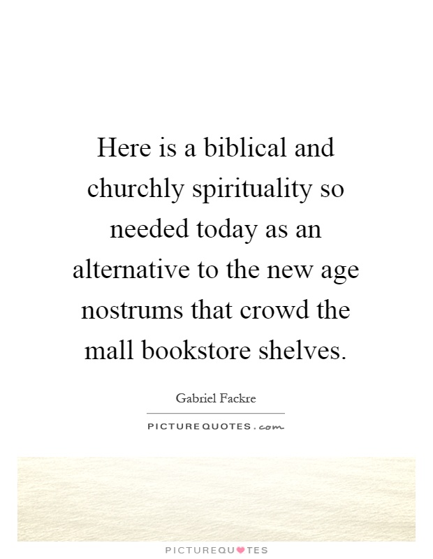 Here is a biblical and churchly spirituality so needed today as an alternative to the new age nostrums that crowd the mall bookstore shelves Picture Quote #1