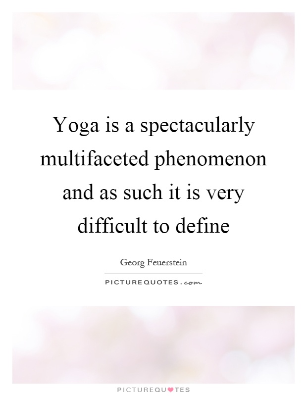 Yoga is a spectacularly multifaceted phenomenon and as such it is very difficult to define Picture Quote #1