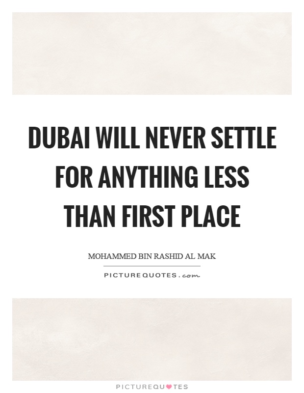 Dubai will never settle for anything less than first place Picture Quote #1