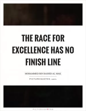 The race for excellence has no finish line Picture Quote #1