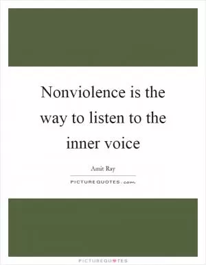 Nonviolence is the way to listen to the inner voice Picture Quote #1