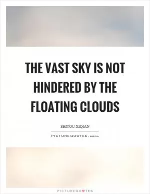 The vast sky is not hindered by the floating clouds Picture Quote #1