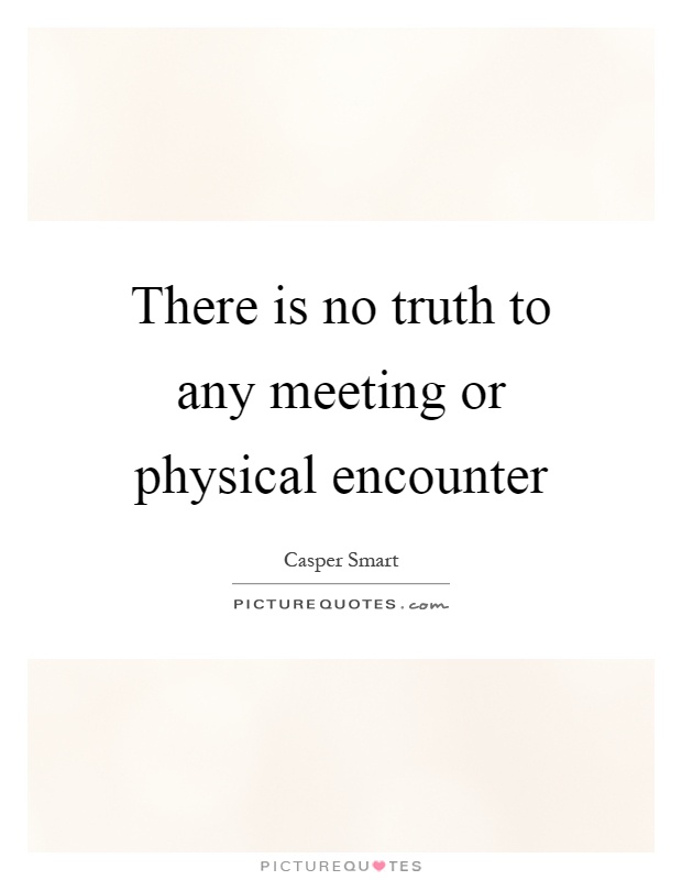 There is no truth to any meeting or physical encounter Picture Quote #1