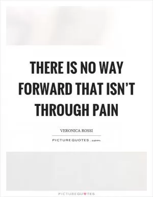 There is no way forward that isn’t through pain Picture Quote #1