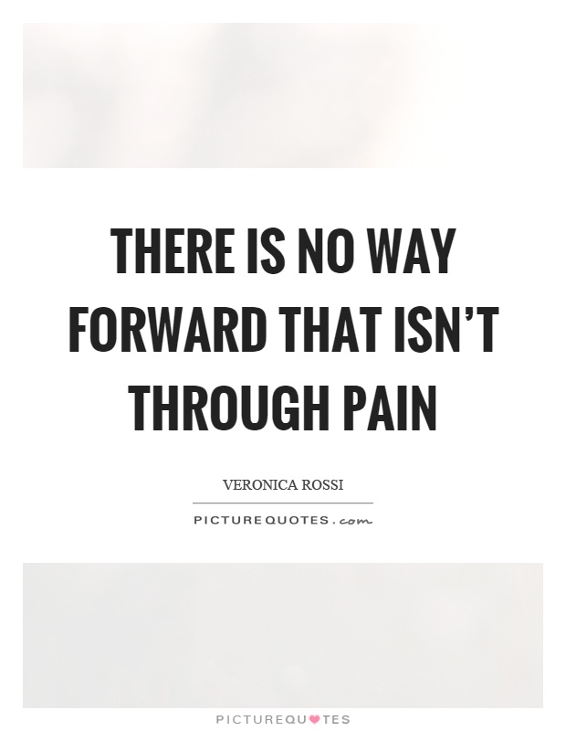 There is no way forward that isn't through pain Picture Quote #1