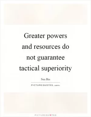 Greater powers and resources do not guarantee tactical superiority Picture Quote #1