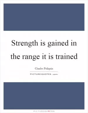 Strength is gained in the range it is trained Picture Quote #1