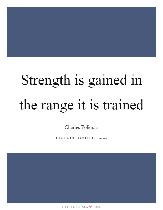 Strength is gained in the range it is trained Picture Quote #1