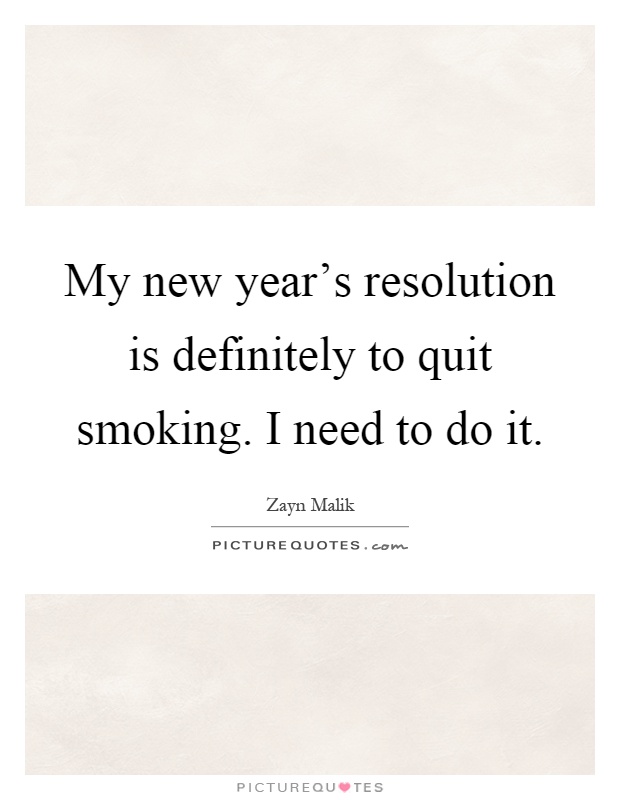 My new year's resolution is definitely to quit smoking. I need to do it Picture Quote #1