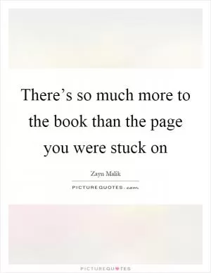 There’s so much more to the book than the page you were stuck on Picture Quote #1