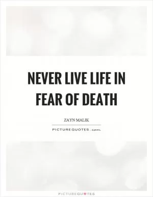 Never live life in fear of death Picture Quote #1