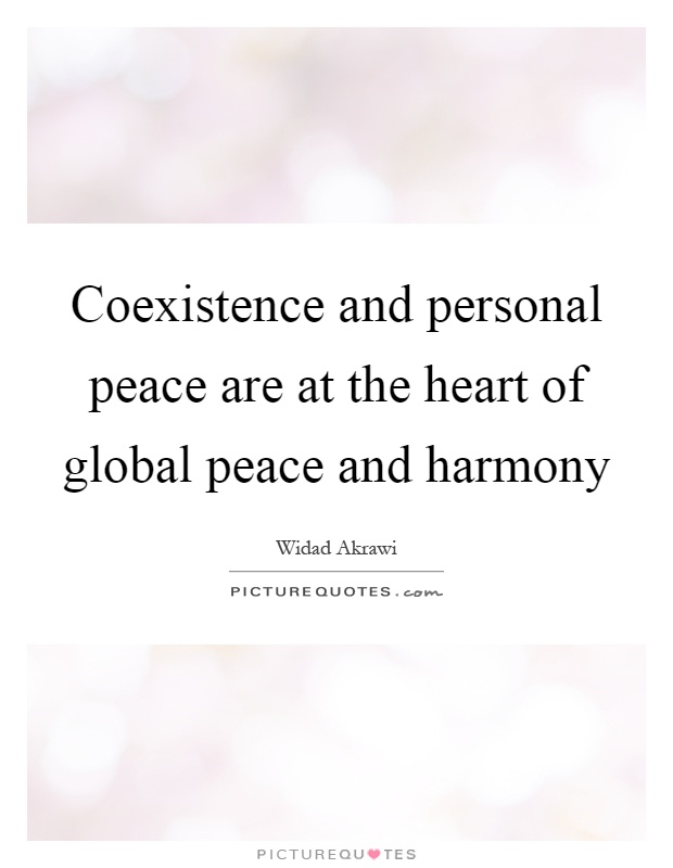 Coexistence and personal peace are at the heart of global peace and harmony Picture Quote #1