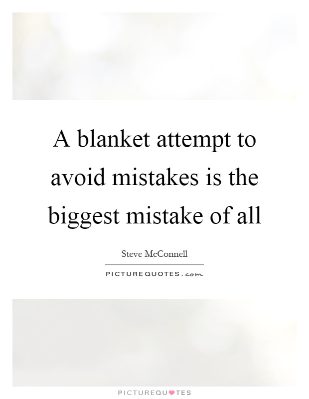 A blanket attempt to avoid mistakes is the biggest mistake of all Picture Quote #1