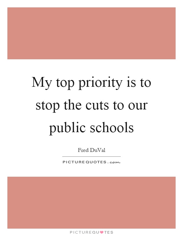 My top priority is to stop the cuts to our public schools Picture Quote #1