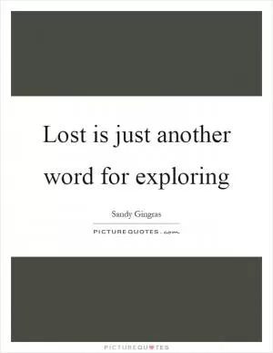 Lost is just another word for exploring Picture Quote #1