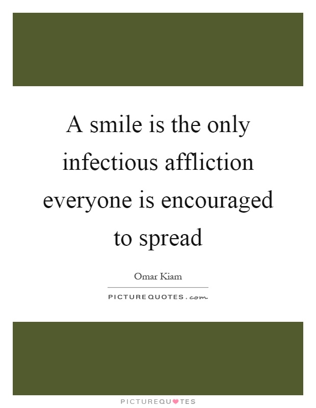 A smile is the only infectious affliction everyone is encouraged to spread Picture Quote #1