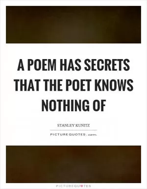A poem has secrets that the poet knows nothing of Picture Quote #1