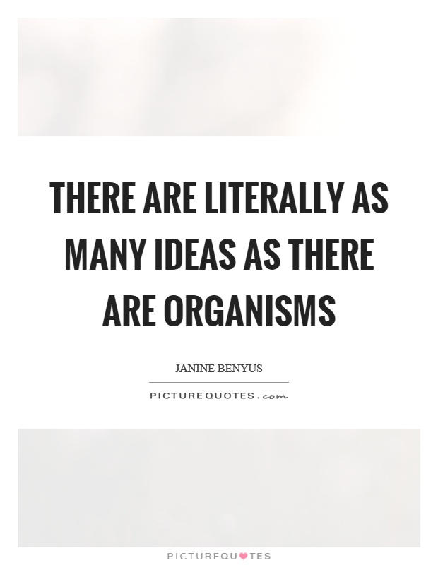 There are literally as many ideas as there are organisms Picture Quote #1