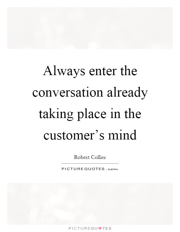 Always enter the conversation already taking place in the customer's mind Picture Quote #1