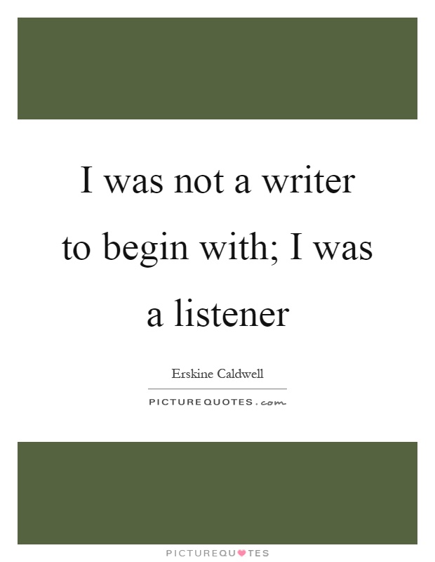 I was not a writer to begin with; I was a listener Picture Quote #1