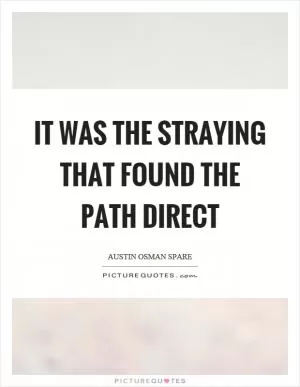 It was the straying that found the path direct Picture Quote #1