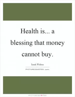 Health is... a blessing that money cannot buy Picture Quote #1