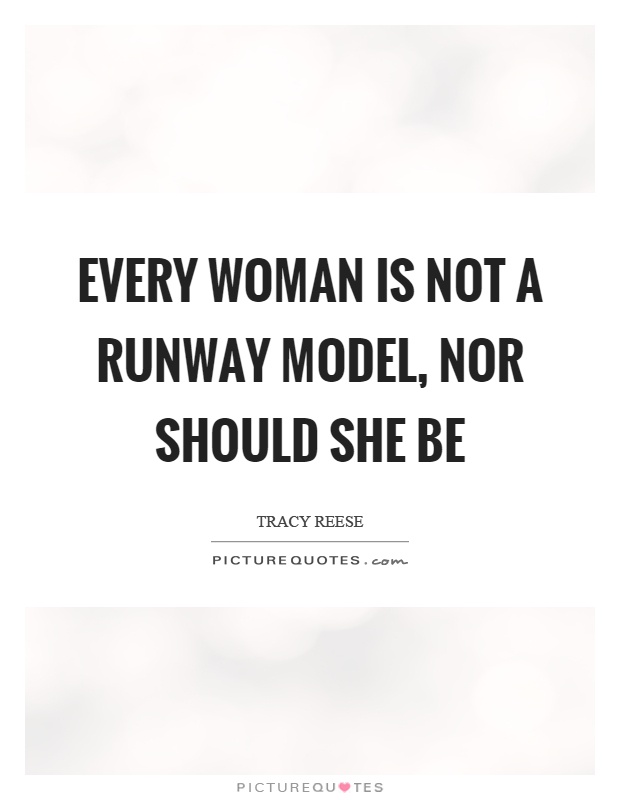 Every woman is not a runway model, nor should she be Picture Quote #1